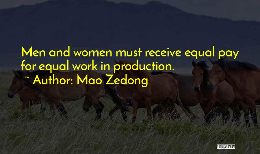 Mao Zedong Quotes: Men And Women Must Receive Equal Pay For Equal Work In Production.