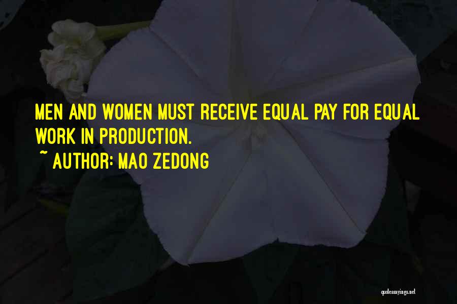 Mao Zedong Quotes: Men And Women Must Receive Equal Pay For Equal Work In Production.
