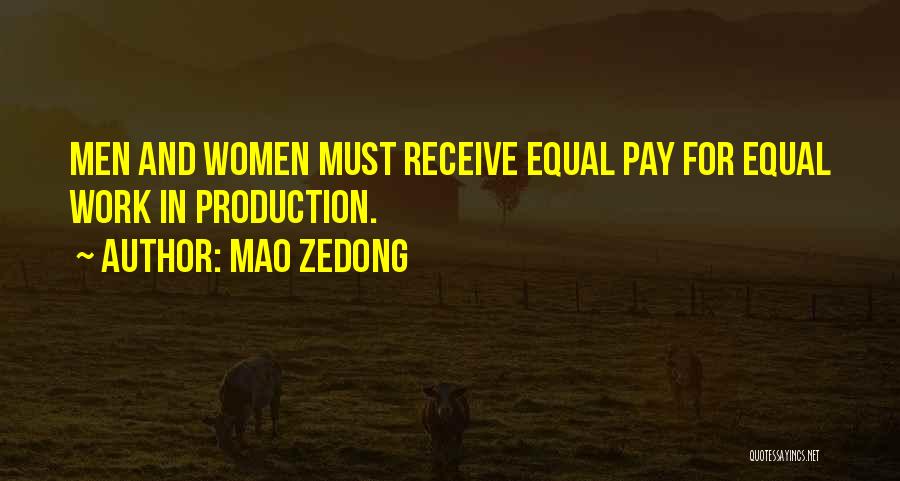 Mao Zedong Quotes: Men And Women Must Receive Equal Pay For Equal Work In Production.