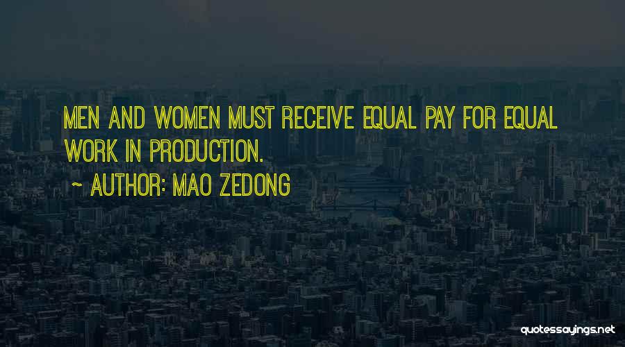 Mao Zedong Quotes: Men And Women Must Receive Equal Pay For Equal Work In Production.