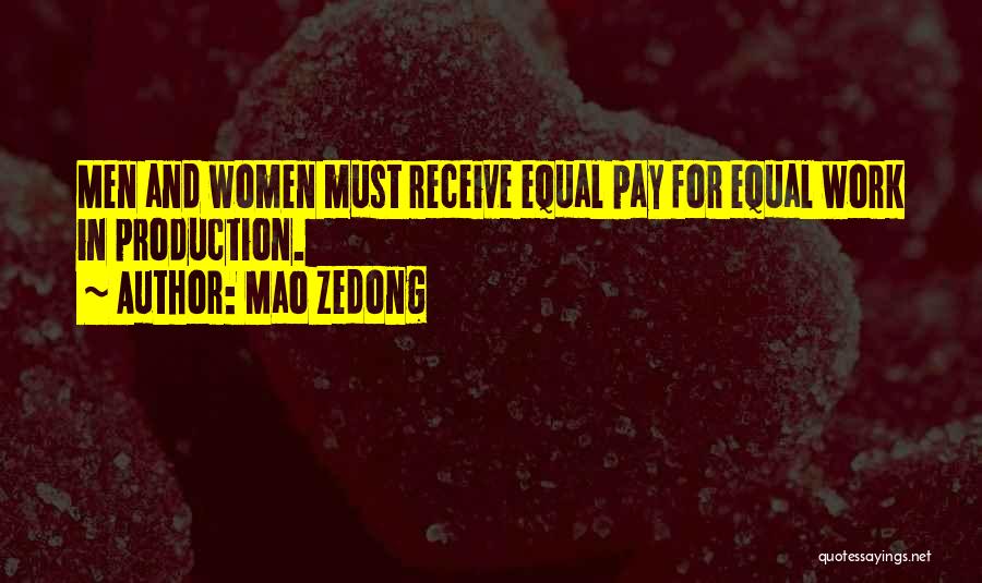 Mao Zedong Quotes: Men And Women Must Receive Equal Pay For Equal Work In Production.