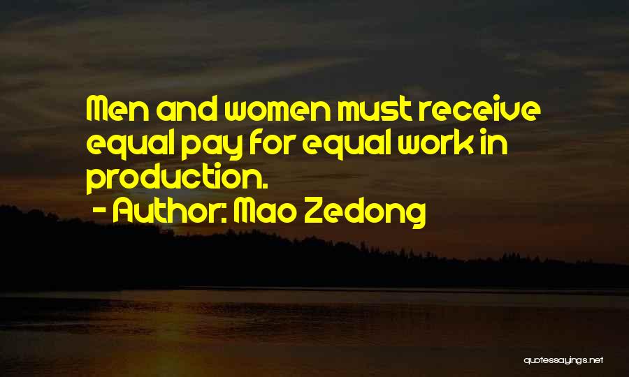 Mao Zedong Quotes: Men And Women Must Receive Equal Pay For Equal Work In Production.
