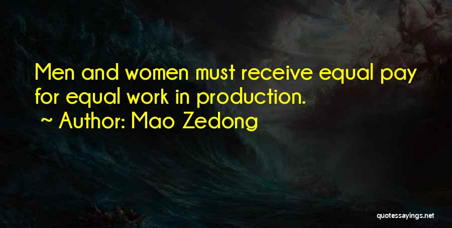 Mao Zedong Quotes: Men And Women Must Receive Equal Pay For Equal Work In Production.