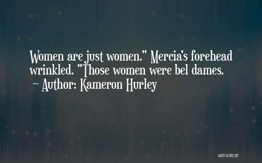 Kameron Hurley Quotes: Women Are Just Women. Mercia's Forehead Wrinkled. Those Women Were Bel Dames.