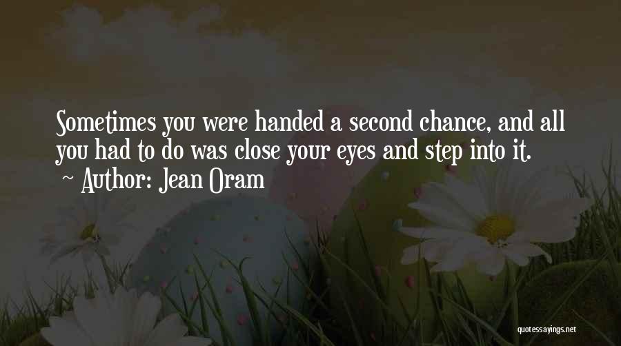 Jean Oram Quotes: Sometimes You Were Handed A Second Chance, And All You Had To Do Was Close Your Eyes And Step Into