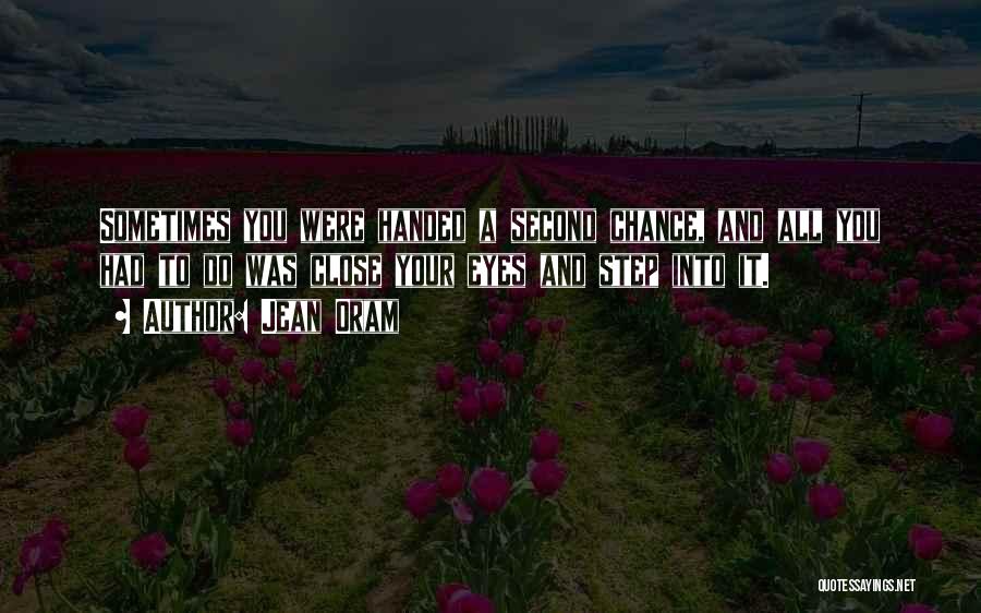 Jean Oram Quotes: Sometimes You Were Handed A Second Chance, And All You Had To Do Was Close Your Eyes And Step Into