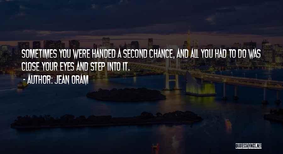 Jean Oram Quotes: Sometimes You Were Handed A Second Chance, And All You Had To Do Was Close Your Eyes And Step Into