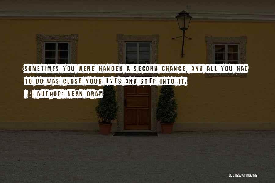 Jean Oram Quotes: Sometimes You Were Handed A Second Chance, And All You Had To Do Was Close Your Eyes And Step Into