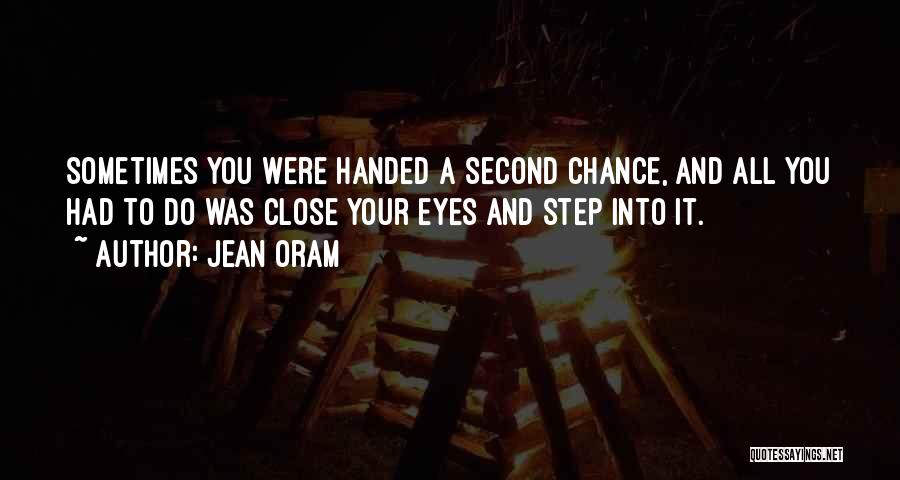 Jean Oram Quotes: Sometimes You Were Handed A Second Chance, And All You Had To Do Was Close Your Eyes And Step Into