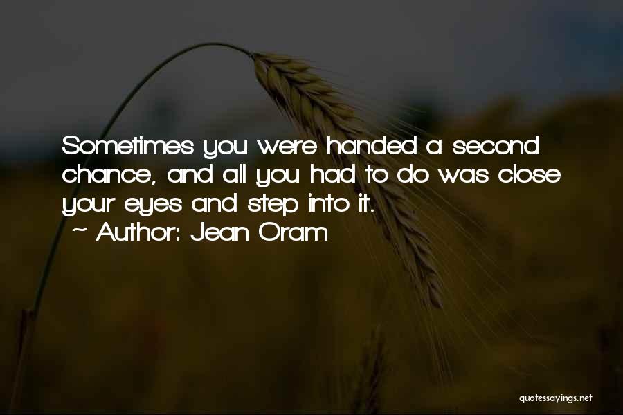 Jean Oram Quotes: Sometimes You Were Handed A Second Chance, And All You Had To Do Was Close Your Eyes And Step Into