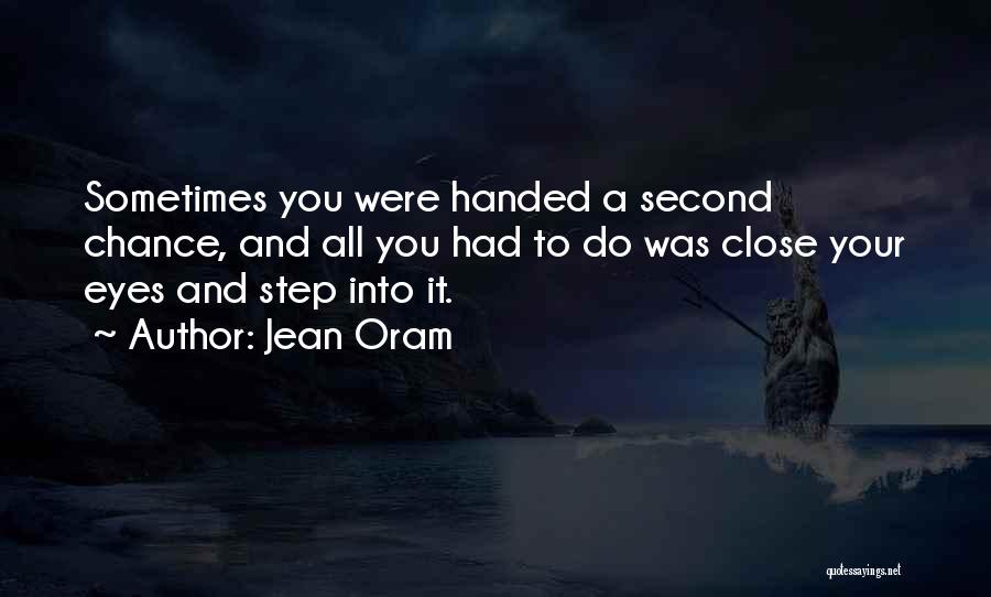 Jean Oram Quotes: Sometimes You Were Handed A Second Chance, And All You Had To Do Was Close Your Eyes And Step Into