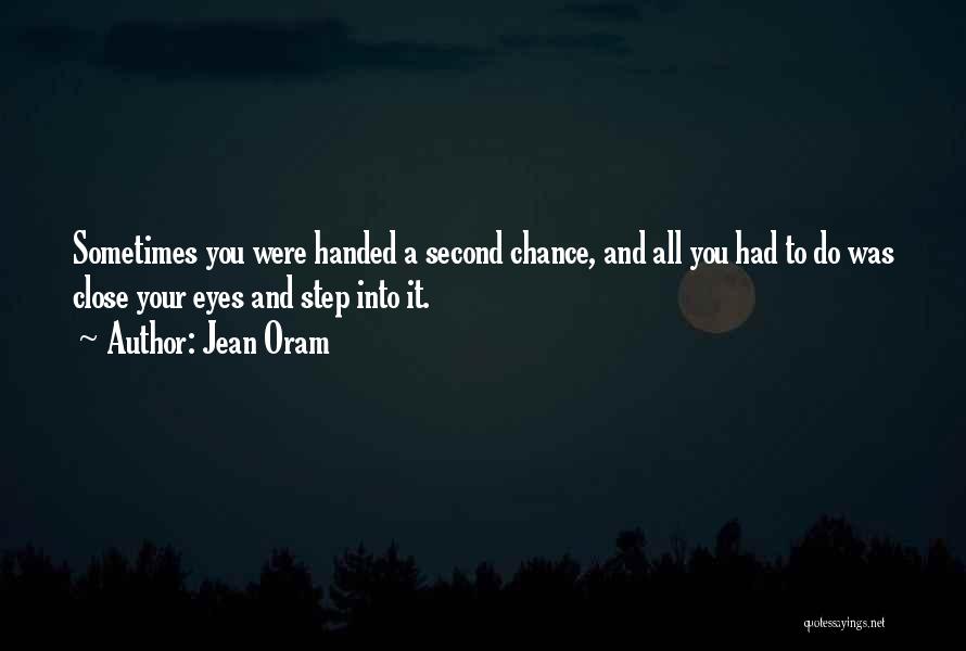 Jean Oram Quotes: Sometimes You Were Handed A Second Chance, And All You Had To Do Was Close Your Eyes And Step Into