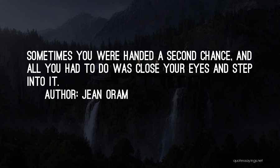 Jean Oram Quotes: Sometimes You Were Handed A Second Chance, And All You Had To Do Was Close Your Eyes And Step Into