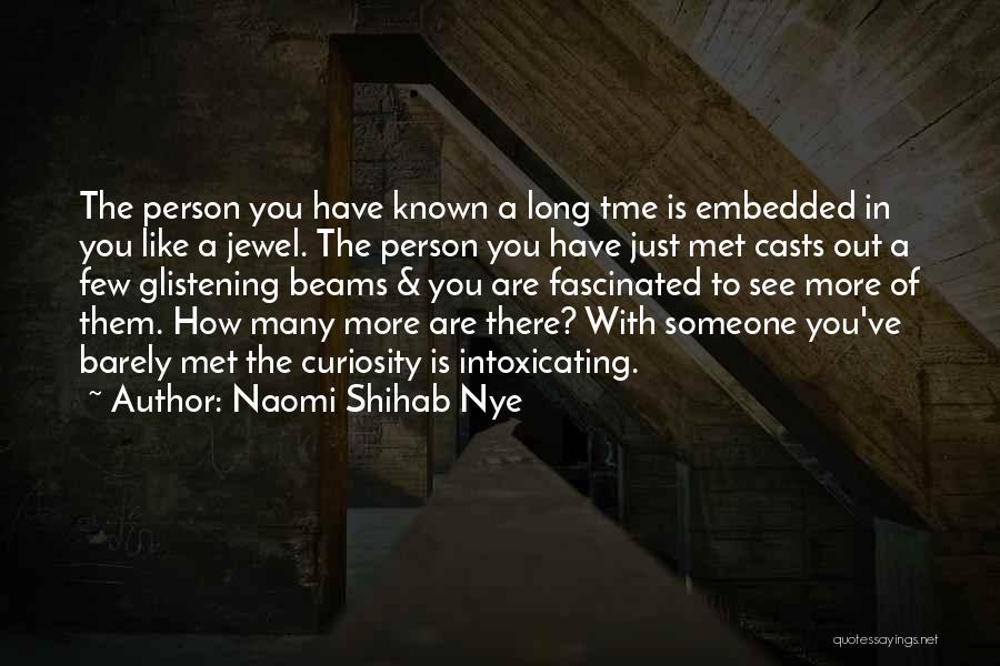 Naomi Shihab Nye Quotes: The Person You Have Known A Long Tme Is Embedded In You Like A Jewel. The Person You Have Just