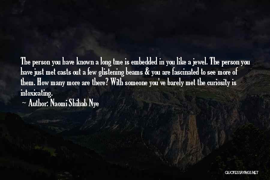 Naomi Shihab Nye Quotes: The Person You Have Known A Long Tme Is Embedded In You Like A Jewel. The Person You Have Just