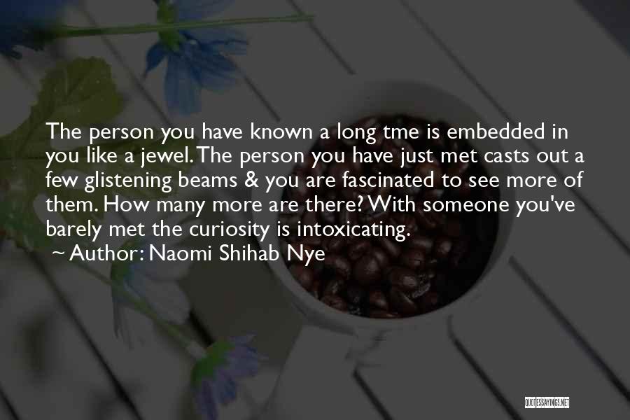 Naomi Shihab Nye Quotes: The Person You Have Known A Long Tme Is Embedded In You Like A Jewel. The Person You Have Just