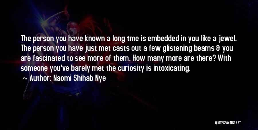 Naomi Shihab Nye Quotes: The Person You Have Known A Long Tme Is Embedded In You Like A Jewel. The Person You Have Just