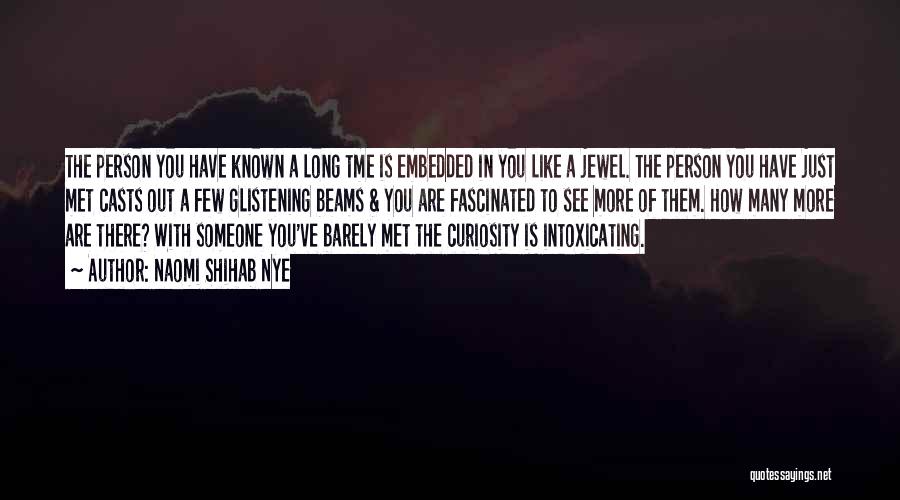 Naomi Shihab Nye Quotes: The Person You Have Known A Long Tme Is Embedded In You Like A Jewel. The Person You Have Just