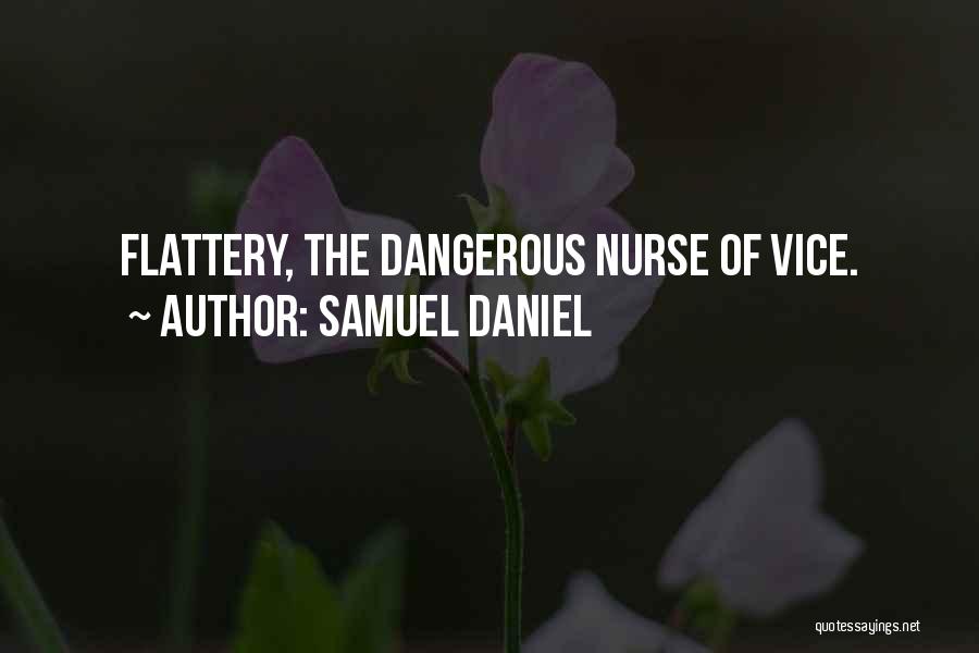 Samuel Daniel Quotes: Flattery, The Dangerous Nurse Of Vice.
