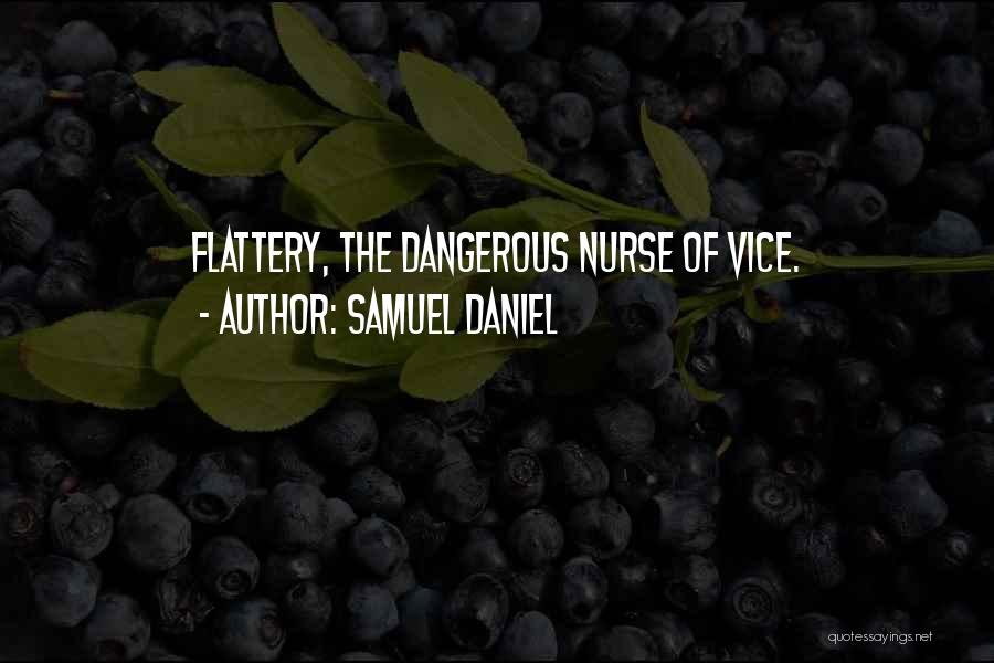 Samuel Daniel Quotes: Flattery, The Dangerous Nurse Of Vice.