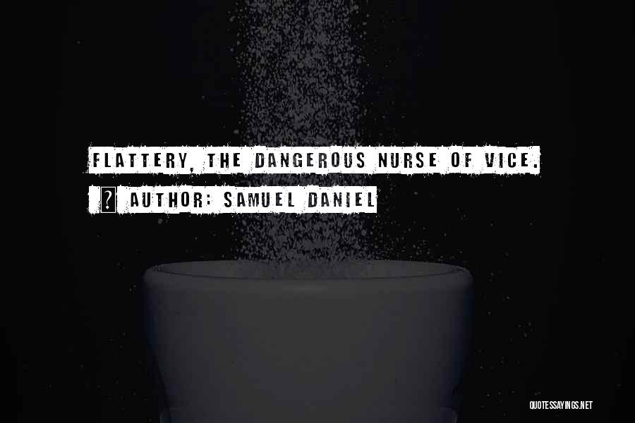 Samuel Daniel Quotes: Flattery, The Dangerous Nurse Of Vice.