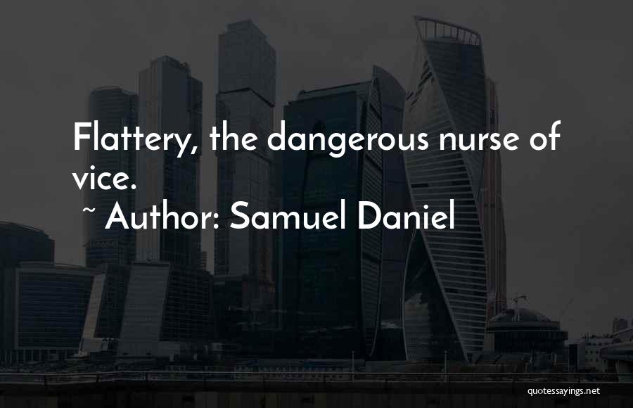 Samuel Daniel Quotes: Flattery, The Dangerous Nurse Of Vice.