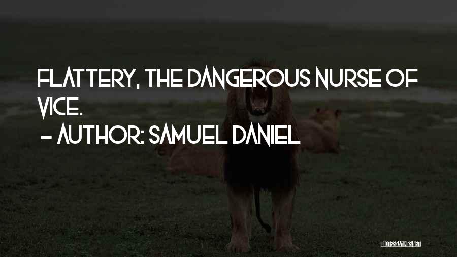 Samuel Daniel Quotes: Flattery, The Dangerous Nurse Of Vice.
