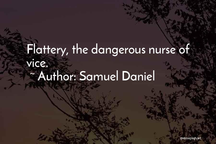 Samuel Daniel Quotes: Flattery, The Dangerous Nurse Of Vice.