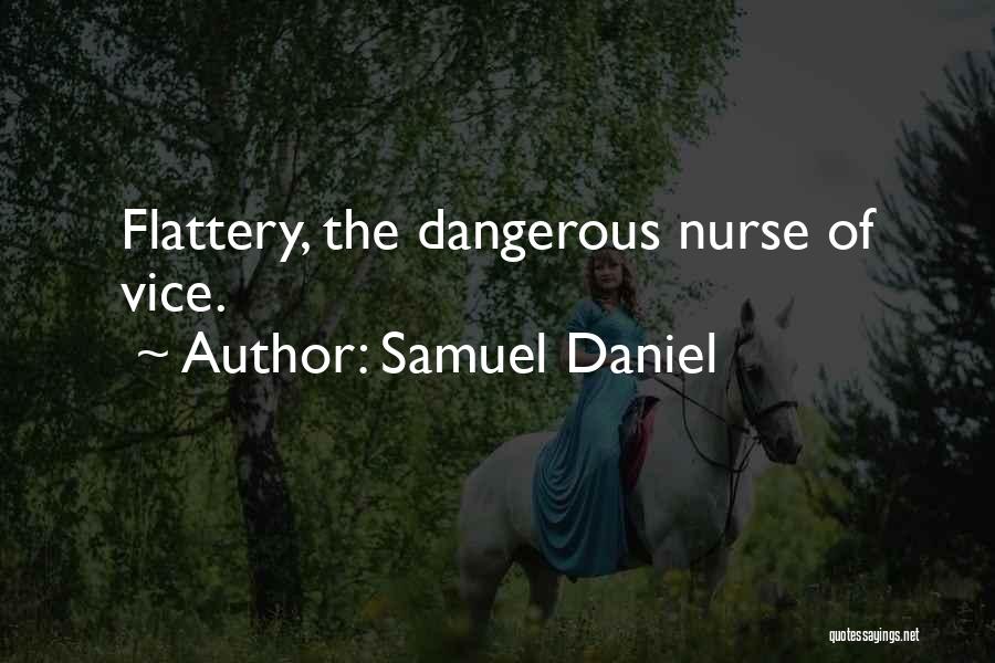 Samuel Daniel Quotes: Flattery, The Dangerous Nurse Of Vice.