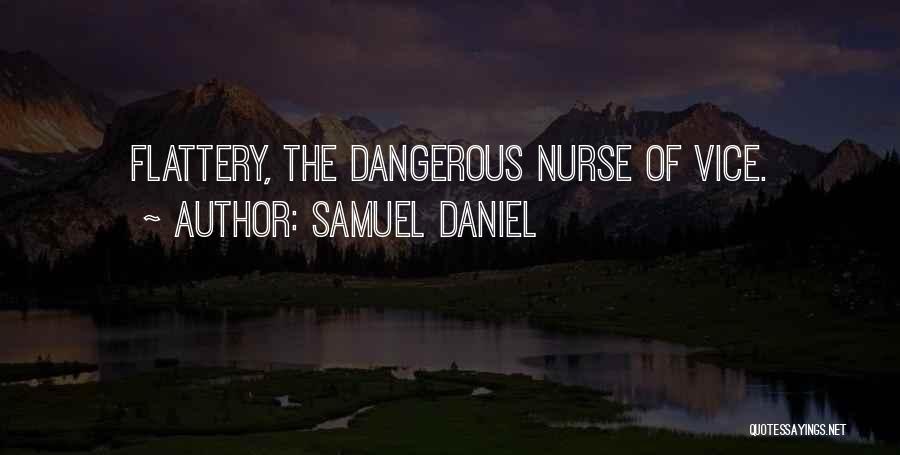 Samuel Daniel Quotes: Flattery, The Dangerous Nurse Of Vice.