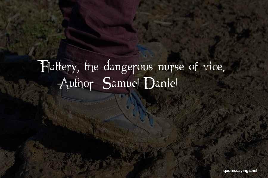 Samuel Daniel Quotes: Flattery, The Dangerous Nurse Of Vice.