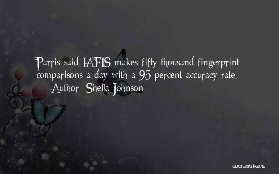 Sheila Johnson Quotes: Parris Said Iafis Makes Fifty Thousand Fingerprint Comparisons A Day With A 95 Percent Accuracy Rate.