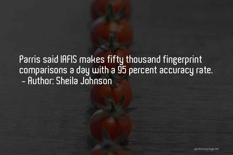 Sheila Johnson Quotes: Parris Said Iafis Makes Fifty Thousand Fingerprint Comparisons A Day With A 95 Percent Accuracy Rate.