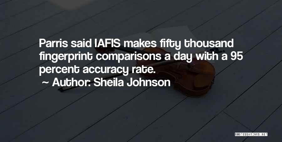 Sheila Johnson Quotes: Parris Said Iafis Makes Fifty Thousand Fingerprint Comparisons A Day With A 95 Percent Accuracy Rate.