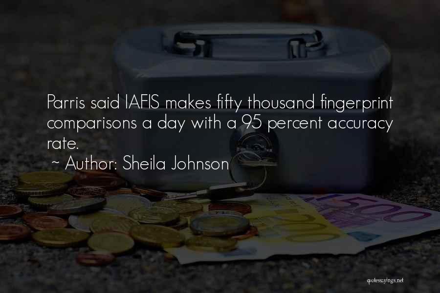 Sheila Johnson Quotes: Parris Said Iafis Makes Fifty Thousand Fingerprint Comparisons A Day With A 95 Percent Accuracy Rate.