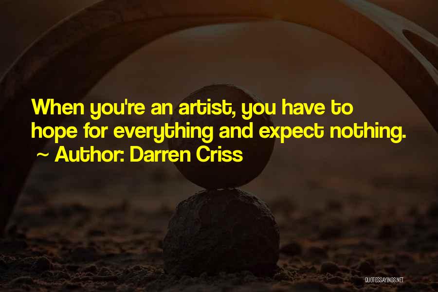 Darren Criss Quotes: When You're An Artist, You Have To Hope For Everything And Expect Nothing.