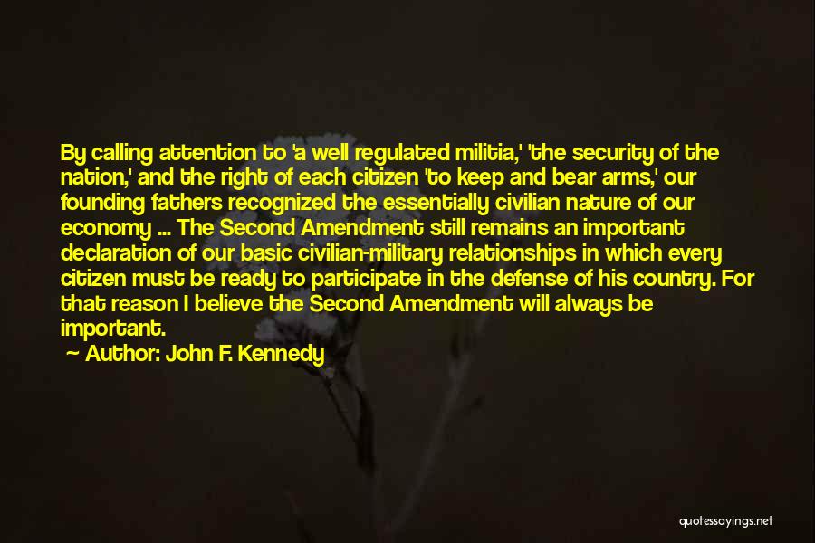 John F. Kennedy Quotes: By Calling Attention To 'a Well Regulated Militia,' 'the Security Of The Nation,' And The Right Of Each Citizen 'to