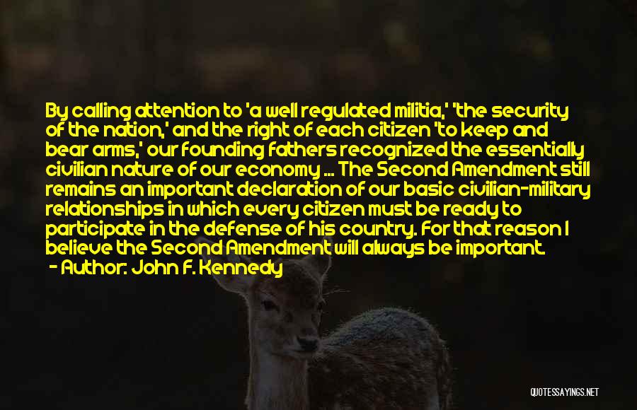 John F. Kennedy Quotes: By Calling Attention To 'a Well Regulated Militia,' 'the Security Of The Nation,' And The Right Of Each Citizen 'to