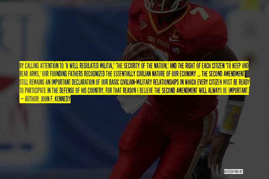 John F. Kennedy Quotes: By Calling Attention To 'a Well Regulated Militia,' 'the Security Of The Nation,' And The Right Of Each Citizen 'to