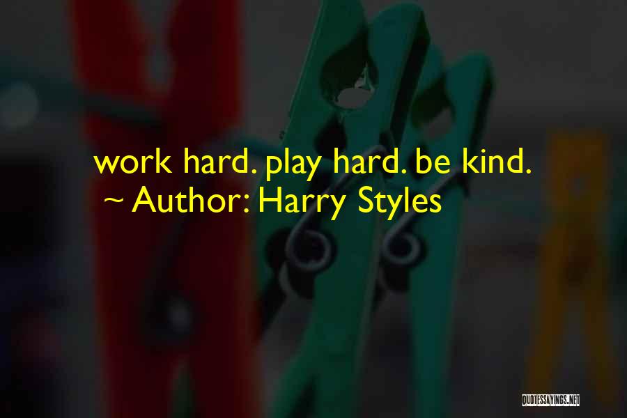 Harry Styles Quotes: Work Hard. Play Hard. Be Kind.