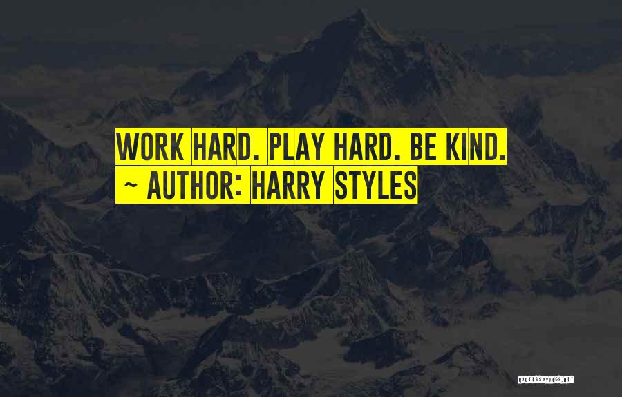 Harry Styles Quotes: Work Hard. Play Hard. Be Kind.