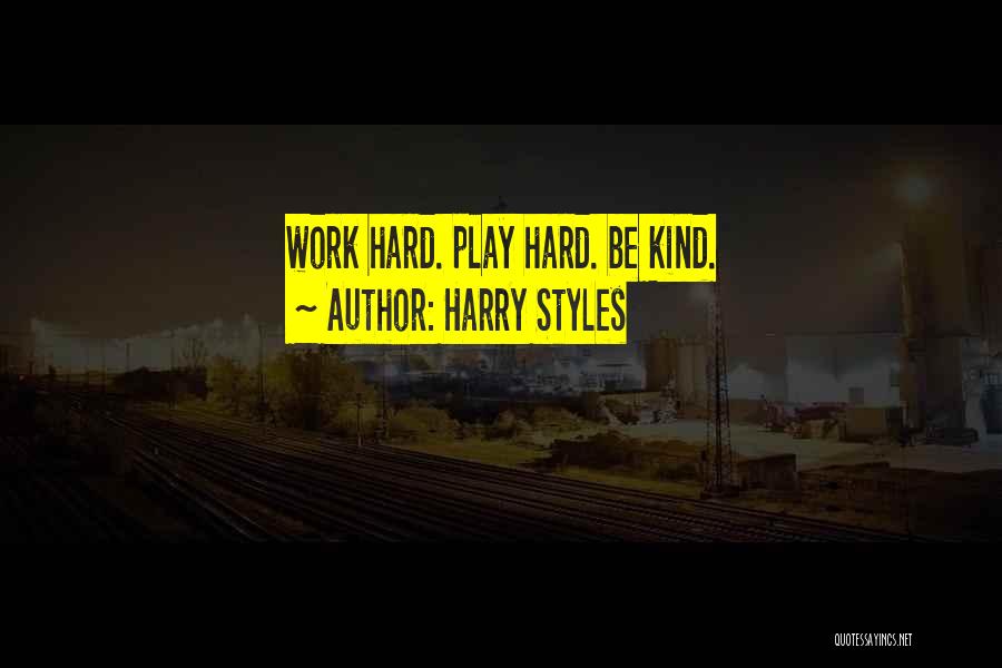 Harry Styles Quotes: Work Hard. Play Hard. Be Kind.