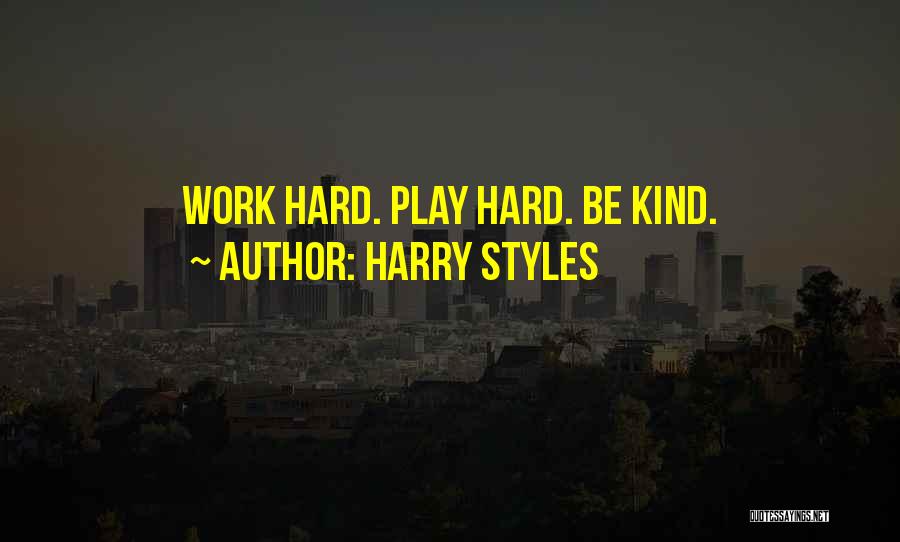 Harry Styles Quotes: Work Hard. Play Hard. Be Kind.