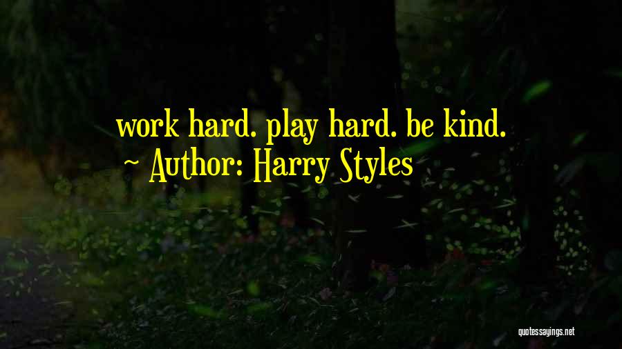 Harry Styles Quotes: Work Hard. Play Hard. Be Kind.