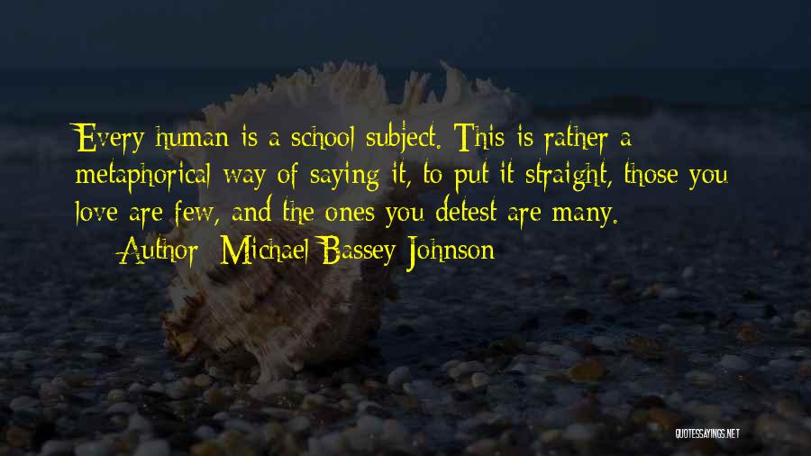 Michael Bassey Johnson Quotes: Every Human Is A School Subject. This Is Rather A Metaphorical Way Of Saying It, To Put It Straight, Those