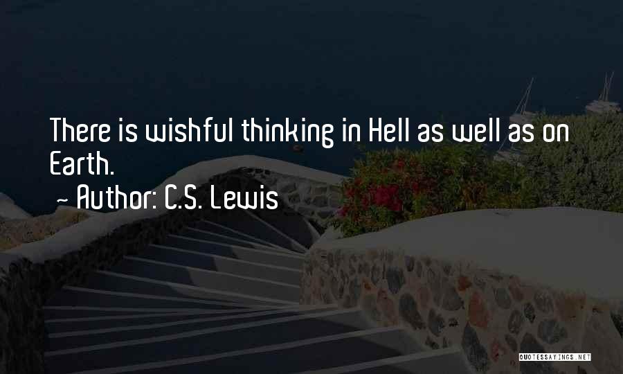 C.S. Lewis Quotes: There Is Wishful Thinking In Hell As Well As On Earth.