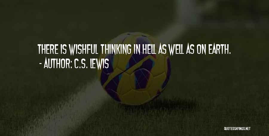 C.S. Lewis Quotes: There Is Wishful Thinking In Hell As Well As On Earth.