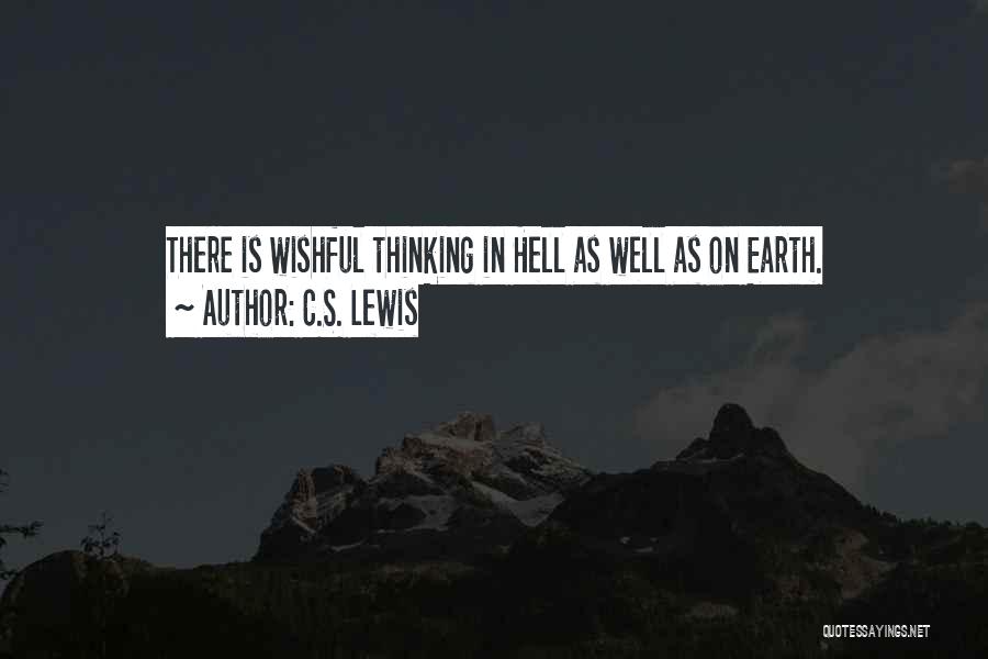 C.S. Lewis Quotes: There Is Wishful Thinking In Hell As Well As On Earth.