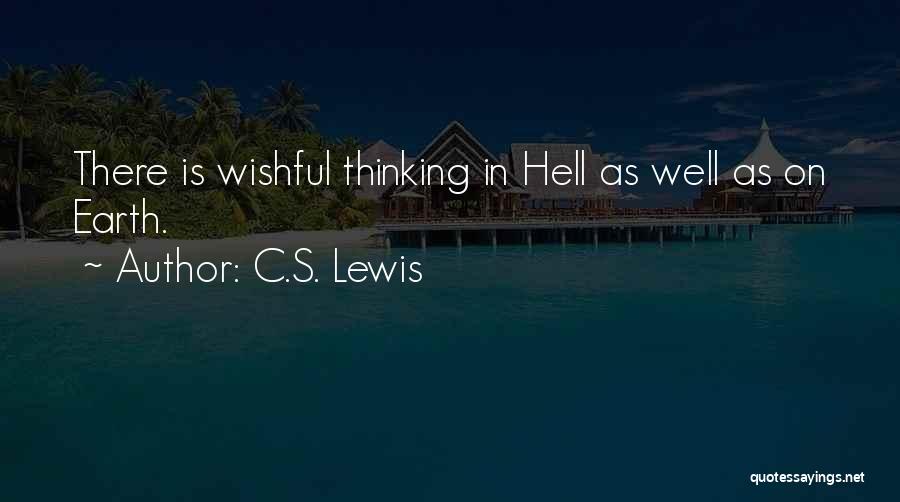 C.S. Lewis Quotes: There Is Wishful Thinking In Hell As Well As On Earth.