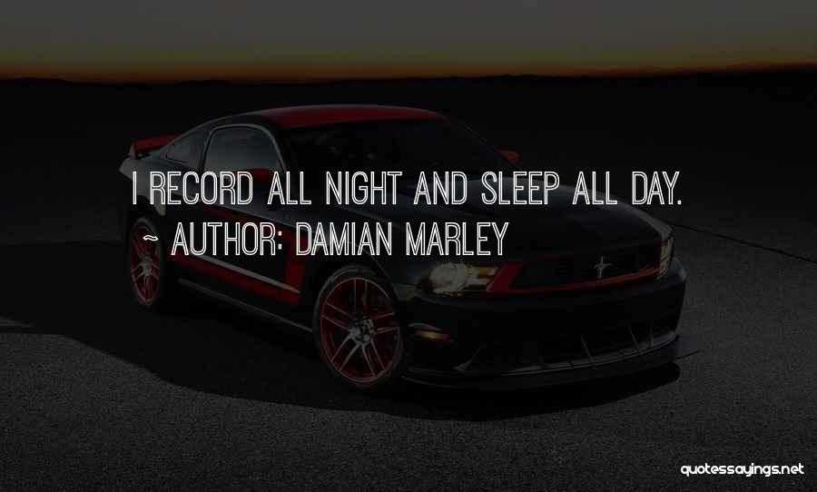 Damian Marley Quotes: I Record All Night And Sleep All Day.